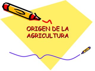ORIGEN DE LA AGRICULTURA 