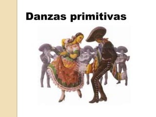 Danzas primitivas
 