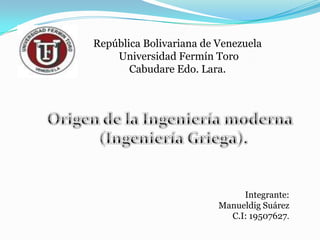 República Bolivariana de Venezuela
    Universidad Fermín Toro
       Cabudare Edo. Lara.




                              Integrante:
                         Manueldig Suárez
                           C.I: 19507627.
 