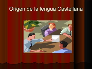 Origen de la lengua Castellana

 