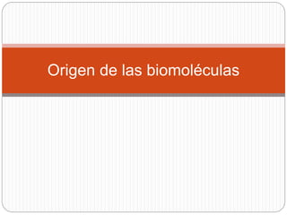 Origen de las biomoléculas
 