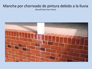 Mancha por chorreado de pintura debido a la lluvia
(Runoff Stain from Paint)
 