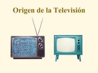 Origen de la Televisión
 