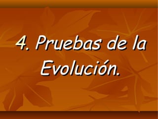 4.4. Pruebas de laPruebas de la
Evolución.Evolución.
 