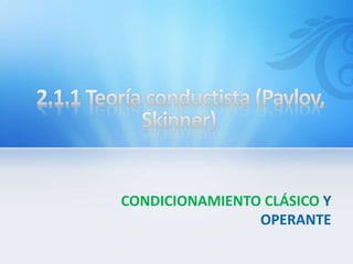 CONDICIONAMIENTO CLÁSICO Y
OPERANTE
 