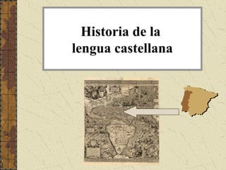 Historia de la
lengua castellana
 