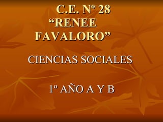 C.E. Nº 28  “RENEE  FAVALORO” ,[object Object],[object Object]
