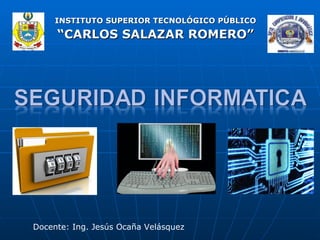 INSTITUTO SUPERIOR TECNOLÓGICO PÚBLICO
     “CARLOS SALAZAR ROMERO”




Docente: Ing. Jesús Ocaña Velásquez
 