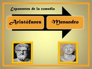 Exponentes de la comedia


Aristófanes           Menandro
 