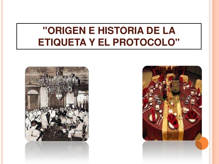 Origen e historia del protocolo y etiqueta 2
