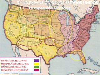 FINALES DEL SIGLO XIX
FINALES DEL SIGLO XVIII
MEDIADOS DEL SIGLO XIX
PRINCIPIOS DEL SIGLO XX
3 – LA EXPANSIÓN DE LOS ESTADOS UNIDOS
3.1 – La expansión territorial
16
 