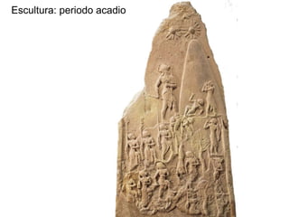 Escultura: periodo acadio
 