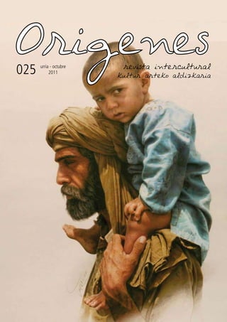 Origenes                 revista intercultural
025   urria - octubre
           2011
                        kultur arteko aldizkaria
 
