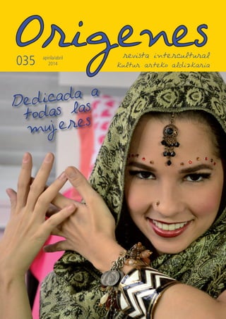 actualidad
1
Origenesrevista intercultural
035 apirila/abril
2014 kultur arteko aldizkaria
Dedicada a
todas las
mujeres
 
