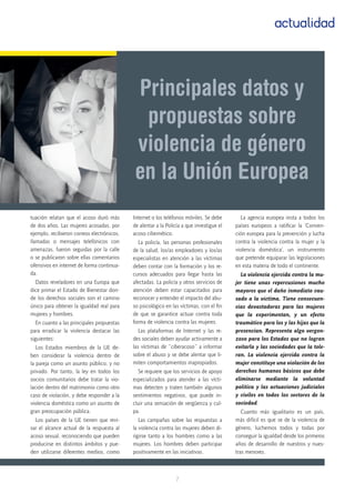 7
actualidad
tuación relatan que el acoso duró más
de dos años. Las mujeres acosadas, por
ejemplo, recibieron correos electrónicos,
llamadas o mensajes telefónicos con
amenazas, fueron seguidas por la calle
o se publicaron sobre ellas comentarios
ofensivos en internet de forma continua-
da.
Datos reveladores en una Europa que
dice primar el Estado de Bienestar don-
de los derechos sociales son el camino
único para obtener la igualdad real para
mujeres y hombres.
En cuanto a las principales propuestas
para erradicar la violencia destacar las
siguientes:
Los Estados miembros de la UE de-
ben considerar la violencia dentro de
la pareja como un asunto público, y no
privado. Por tanto, la ley en todos los
socios comunitarios debe tratar la vio-
lación dentro del matrimonio como otro
caso de violación, y debe responder a la
violencia doméstica como un asunto de
gran preocupación pública.
Los países de la UE tienen que revi-
sar el alcance actual de la respuesta al
acoso sexual, reconociendo que pueden
producirse en distintos ámbitos y pue-
den utilizarse diferentes medios, como
Internet o los teléfonos móviles. Se debe
de alentar a la Policía a que investigue el
acoso cibernético.
La policía, las personas profesionales
de la salud, los/as empleadores y los/as
especialistas en atención a las víctimas
deben contar con la formación y los re-
cursos adecuados para llegar hasta las
afectadas. La policía y otros servicios de
atención deben estar capacitados para
reconocer y entender el impacto del abu-
so psicológico en las víctimas, con el fin
de que se garantice actuar contra toda
forma de violencia contra las mujeres.
Las plataformas de Internet y las re-
des sociales deben ayudar activamente a
las víctimas de “ciberacoso” a informar
sobre el abuso y se debe alentar que li-
miten comportamientos inapropiados.
Se requiere que los servicios de apoyo
especializados para atender a las vícti-
mas detecten y traten también algunos
sentimientos negativos, que puede in-
cluir una sensación de vergüenza y cul-
pa.
Las campañas sobre las respuestas a
la violencia contra las mujeres deben di-
rigirse tanto a los hombres como a las
mujeres. Los hombres deben participar
positivamente en las iniciativas.
La agencia europea insta a todos los
países europeos a ratificar la ‘Conven-
ción europea para la prevención y lucha
contra la violencia contra la mujer y la
violencia doméstica’, un instrumento
que pretende equiparar las legislaciones
en esta materia de todo el continente.
La violencia ejercida contra la mu-
jer tiene unas repercusiones mucho
mayores que el daño inmediato cau-
sado a la víctima. Tiene consecuen-
cias devastadoras para las mujeres
que la experimentan, y un efecto
traumático para los y las hijas que la
presencian. Representa algo vergon-
zoso para los Estados que no logran
evitarla y las sociedades que la tole-
ran. La violencia ejercida contra la
mujer constituye una violación de los
derechos humanos básicos que debe
eliminarse mediante la voluntad
política y las actuaciones judiciales
y civiles en todos los sectores de la
sociedad.
Cuanto más igualitario es un país,
más difícil es que se de la violencia de
género, luchemos todos y todas por
conseguir la igualdad desde los primeros
años de desarrollo de nuestros y nues-
tras menores.
Principales datos y
propuestas sobre
violencia de género
en la Unión Europea
 