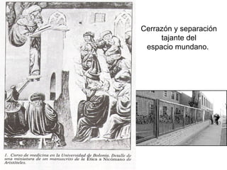 Cerrazón y separación
tajante del
espacio mundano.
 