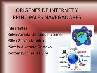ORIGENES DE INTERNET Y PRINCIPALES NAVEGADORES Integrantes: ,[object Object]