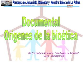 Diócesis de Asidonia-Jerez Pastoral
Familiar
De “La cultura de la vida. Cuestiones de bioética”
Goya Producciones
 
