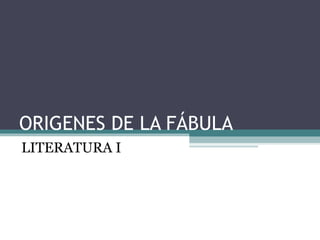 ORIGENES DE LA FÁBULA LITERATURA I  