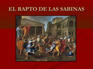 EL RAPTO DE LAS SABINASEL RAPTO DE LAS SABINAS
 