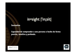 Sustantivo
Capacidad de comprender a una persona o hecho de forma
precisa, intuitiva y profunda.

 