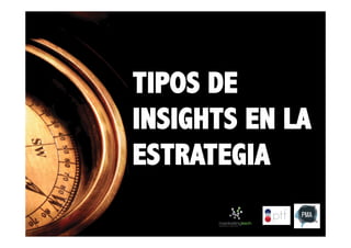 TIPOS DE
INSIGHTS EN LA
ESTRATEGIA

 