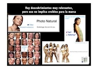 Hay descubrimientos muy relevantes,
pero eso no implica creíbles para la marca

 