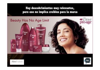 Hay descubrimientos muy relevantes,
pero eso no implica creíbles para la marca

 