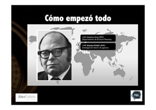 Cómo empezó todo
1964: Stephen King (JWT):
Departamento de Account Planning
1968: Stanley Pollitt (BMP):
Investigación dentro de agencia

 