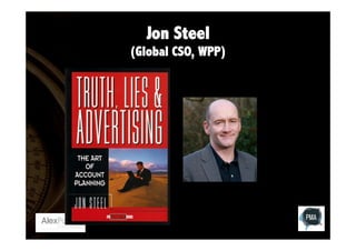 Jon Steel
(Global CSO, WPP)

 