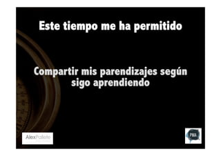 Este tiempo me ha permitido

Compartir mis parendizajes según
sigo aprendiendo

 