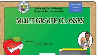 Bukidnon State University
College of Teacher Education
A Special Place for
Teaching and
Learning
Reporter:
JULIET A. ORIGENES
 