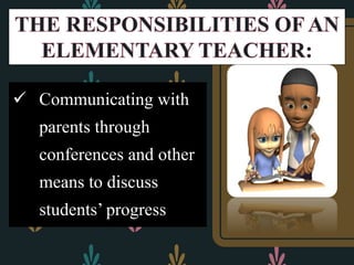  Communicating with
parents through
conferences and other
means to discuss
students’ progress
 