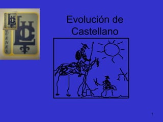 Evolución de
 Castellano




               1
 