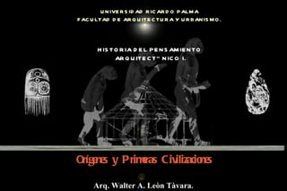 UNIVERSIDAD RICARDO PALMA FACULTAD DE ARQUITECTURA Y URBANISMO. ,[object Object],HISTORIA DEL PENSAMIENTO  ARQUITECTÒNICO I. Arq. Walter A. Leòn Tàvara . 