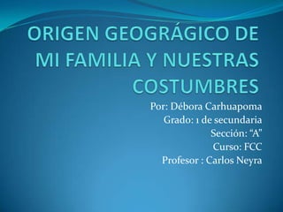 Por: Débora Carhuapoma
Grado: 1 de secundaria
Sección: “A”
Curso: FCC
Profesor : Carlos Neyra
 