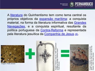 A literatura do Quinhentismo tem como tema central os
próprios objetivos da expansão marítima: a conquista
material, na forma da literatura informativa das Grandes
Navegações, e a conquista espiritual, resultante da
política portuguesa da Contra-Reforma e representada
pela literatura jesuítica da Companhia de Jesus (8).
Imagem: Public Domain.
Imagem:
Polonia,
antes
de
1939
/
Department
of
National
Heritage,
Wartime
losses
/
Public
Domain.
Imagem:
Detalhe
do
livro
de
Lisuarte
de
Abreu,
armada
de
1520,
navio
de
Rui
Vaz
Pereira,
1556
/
Public
Domain.
 