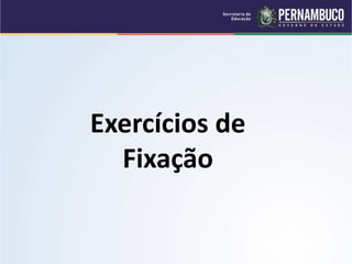Exercícios de
Fixação
 