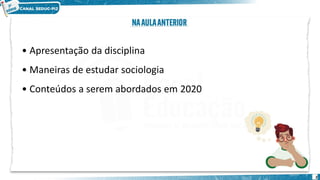 2
• Apresentação da disciplina
• Maneiras de estudar sociologia
• Conteúdos a serem abordados em 2020
 