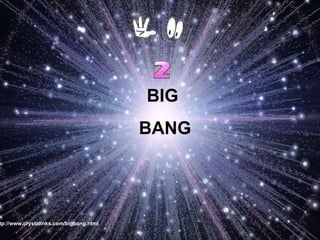 BIG  BANG http://www.crystalinks.com/bigbang.html 