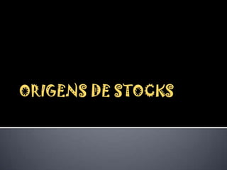 ORIGENS DE STOCKS  