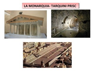 LA MONARQUIA- TARQUINI PRISCLA MONARQUIA- TARQUINI PRISC
 