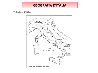 GEOGRAFIA D’ITÀLIAGEOGRAFIA D’ITÀLIA
Regions d’Itàlia
 