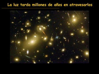 La luz tarda millones de años en atravesarlos 