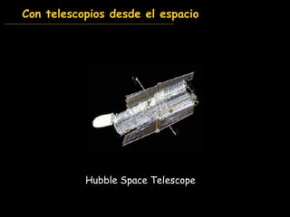 Con telescopios desde el espacio Hubble Space Telescope 