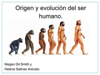 Origen y evolución del ser humano. Megan Gil Smith y  Helena Salinas Arévalo. 