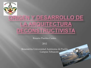Rosario Puertos Castro.

                   2012

Benemérita Universidad Autónoma de Puebla
                Campus Tehuacán
 