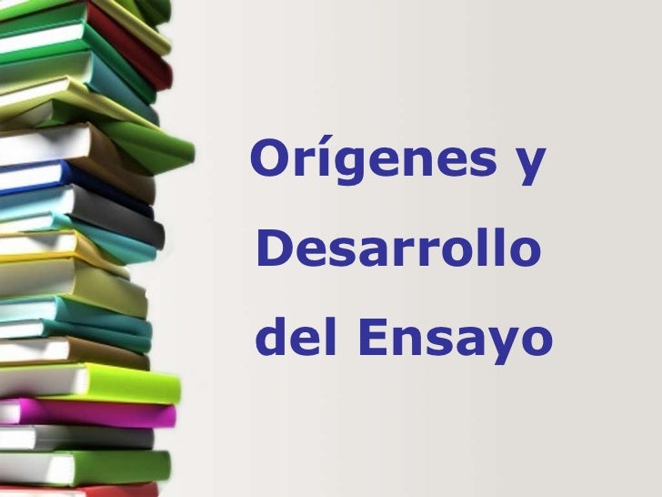 Origen Y Desarrollo Del Ensayo