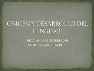 DIEGO ANDRES GUERRERO H.
COMUNICACIÓN ESCRITA.
 
