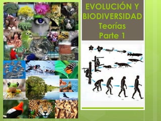 EVOLUCIÓN Y
BIODIVERSIDAD
Teorías
Parte 1
 